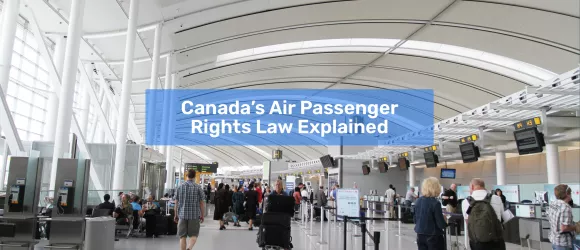 Canada’s Air Passenger Rights Law Explained