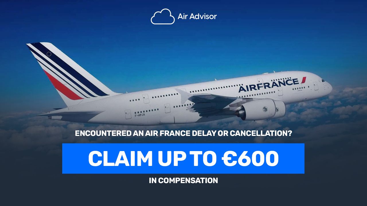 Air France Compensation for Flight Delays, Cancellations & Refunds