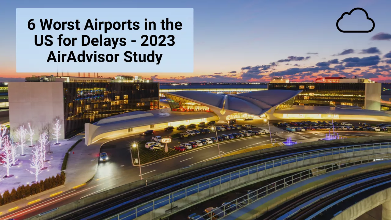 Worst 6 Airports in the U.S. Based on Chronically Delayed Flights - 2023 AirAdvisor Score