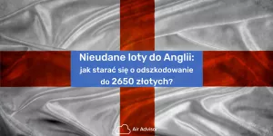 Nieudane loty do Anglii - jak starać się o odszkodowanie?